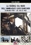 La guerra sul mare dell'ammiraglio Luigi Biancheri (11 giugno 1940-28 luglio 1945) libro