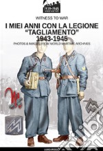 I miei anni con la Legione «Tagliamento» 1943-1945