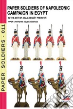 Paper soldiers of Napoleonic campaign in Egypt. Nuova ediz. libro