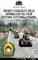 Reparti corazzati delle repubbliche baltiche Estonia-Lettonia-Lituania libro