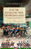 Play the Napoleonic wars. The Prussian army. Edis. italiana e inglese libro