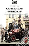 Carri armati «partigiani» libro di Crippa Paolo Manes Luigi