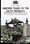 Armored trains of the Baltic Republics libro di Cucut Carlo