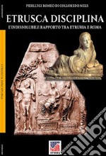 Etrusca disciplina. L'indissolubile rapporto tra Etruria e Roma libro