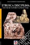 Etrusca disciplina. L'indissolubile rapporto tra Etruria e Roma libro di Romeo di Colloredo Mels Pierluigi