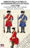La Guerra della successione polacca in Italia 1733-1736. Vol. 1/3: L' Armée d'Italie. Le uniformi libro