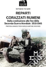 Reparti corazzati rumeni. Dalla costituzione alla fine della seconda guerra mondiale: 1916-1945 libro