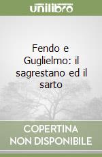 Fendo e Guglielmo: il sagrestano ed il sarto