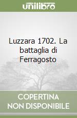 Luzzara 1702. La battaglia di Ferragosto libro