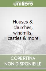 Houses & churches, windmills, castles & more libro