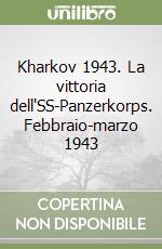 Kharkov 1943. La vittoria dell'SS-Panzerkorps. Febbraio-marzo 1943 libro
