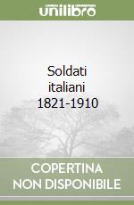 Soldati italiani 1821-1910 libro