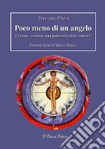 Poco meno di un angelo. L'uomo, soltanto una particella della natura?