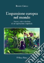 L'espansione europea nel mondo. Ascesi, crisi e declino di un'aspirazione imperiale libro