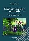 L'espansione europea nel mondo. Ascesi, crisi e declino di un'aspirazione imperiale libro