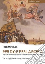 Per Dio e per la patria. Profili di contro-rivoluzionari italiani fra Settecento e Ottocento