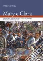 Mary e Clara. Una storia poco conosciuta sullo sfondo dell'anti-risorgimento libro