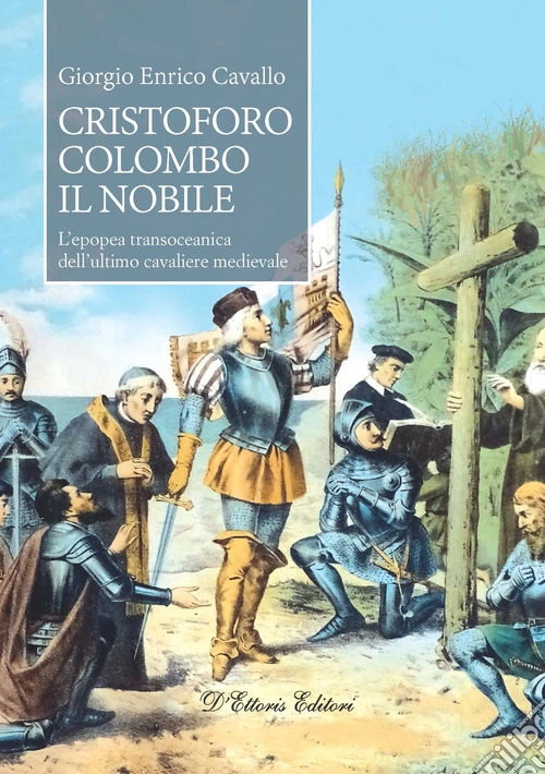 Cristoforo Colombo il nobile. L'epopea transoceanica dell'ultimo cavaliere medievale