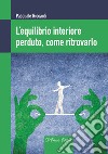 L'equilibrio interiore perduto, come ritrovarlo libro di Riccardi Pasquale