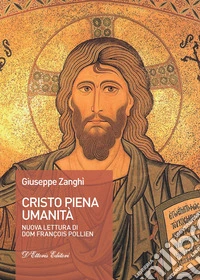 Cristo piena umanità. Nuova lettura di dom François Pollien libro