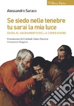 Se siedo nelle tenebre tu sarai la mia luce. Guida al sacramento della confessione libro