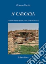 A'carcara. Vicende umane attorno a una fornace da calce