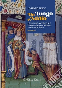 Un lungo addio. Le ultime avventure di Martino da Mesnil e dei suoi figli libro