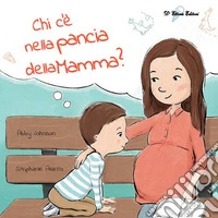 Chi c'è nella pancia della mamma? Ediz. illustrata libro