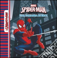 Spider-man. Una squadra di eroi. Ediz. a colori libro