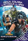 Thor Ragnarok. Gioca, colora e attacca gli eroi. Con adesivi libro