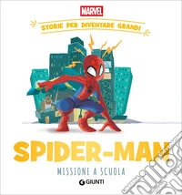 Spider-man. Missione a scuola Storie per diventare grandi. Ediz. a colori libro