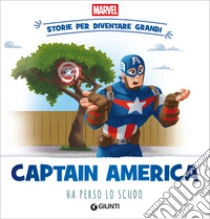 Captain America ha perso lo scudo. Storie per diventare grandi. Ediz. a colori