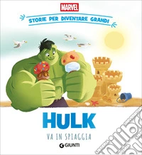 Hulk va in spiaggia. Storie per diventare grandi. Ediz. a colori libro