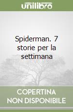 Spiderman. 7 storie per la settimana libro