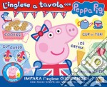 L'inglese a tavola con Peppa Pig. Ediz. illustrata libro