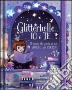 Glitterbelle io e te. Il diario che parla di noi, amiche del cuore! Ediz. illustrata libro