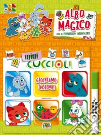 Mini cuccioli. Giochiamo insieme! Albo magico. Con pennarello svelacolori libro