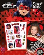 Super Tattoo. Miraculous. Le storie di Ladybug e Chat Noir. Ediz. a colori libro