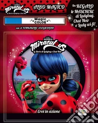Eroi in azione. Miraculous. Le storie di Ladybug e Chat Noir. Albo magico. Con pennarello svelacolori libro