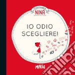 Nina. Io odio scegliere!