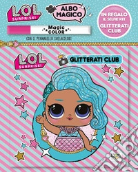 Glitterati club. L.O.L. surprise! Albo magico. Con gadget libro