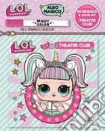 Theatre club. L.O.L surprise! Albo magico. Con gadget libro