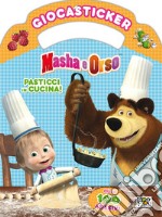 Pasticci in cucina. Masha e Orso. Giocasticker. Ediz. a colori. Con Adesivi libro