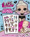 Super tattoo. L.O.L. Surprise! Ediz. a colori. Con Poster libro di Galasso Nadia