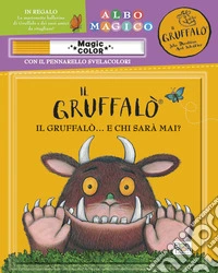 Un Gruffalò... Chi sarà mai? Il Gruffalò. Albo magico. Ediz. a colori. Con gadget libro