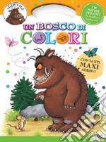 Un bosco di colori. Activity book. Il Gruffalò. Con adesivi. Ediz. illustrata libro