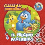 Il Pulcino Paglierino. Gallina Puntolina. Librottino. Ediz. a colori libro