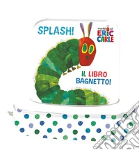 Splash! Il libro bagnetto! Ediz. a colori libro