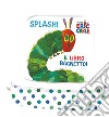 Splash! Il libro bagnetto! Ediz. a colori libro