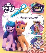 Magiche creazioni. Taglia & incolla. My Little Pony. Ediz. a colori libro